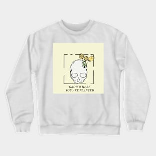 Grow where you are planted Crewneck Sweatshirt